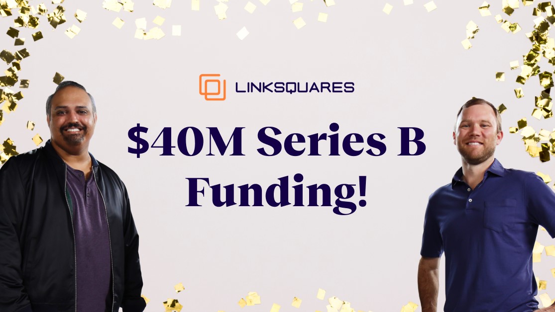 AI CLM Company LinkSquares Raises $40M, Says It Will Soon Release First-of-its-Kind Product